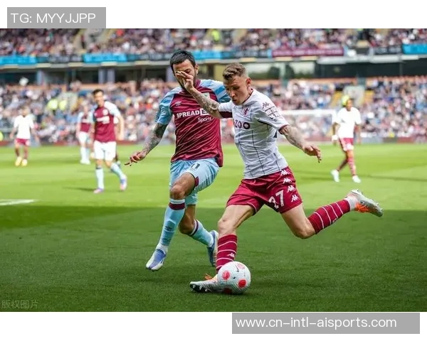 北单推荐伯恩利对阵阿斯顿维拉精彩赛事分析与投注建议